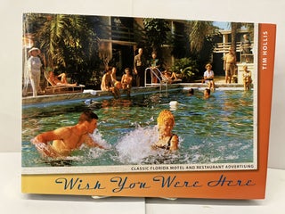Item #95930 Wish You Were Here: Classic Florida Motel and Restaurant Advertising. Tim Hollis