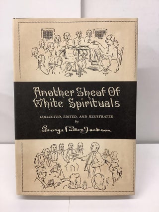 Item #95937 Another Sheaf of White Spirituals. George Pullen Jackson