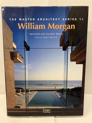Item #95947 William Morgan Architects: Master Architect Series VI: Selected and Current Works....