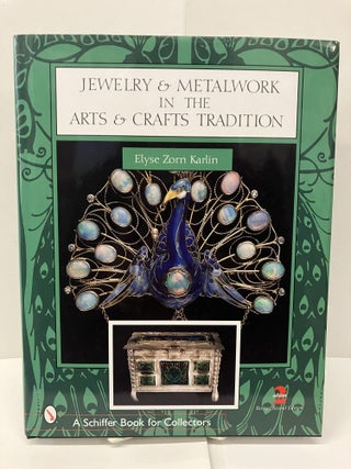 Item #95951 Jewelry & Metalwork in the Arts & Crafts Tradition. Elyse Zorn Karlin