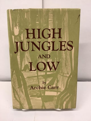 Item #95953 High Jungles and Low. Archie Carr