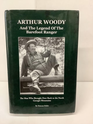 Item #96035 Arthur Woody and the Legend of the Barefoot Ranger; The Man Who Brought Deer Back to...