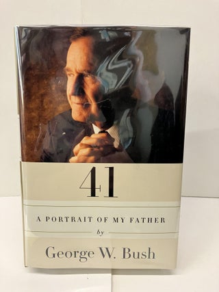 Item #96122 41: A Portrait of My Father. George W. Bush