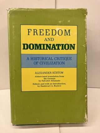 Item #96145 Freedom and Domination: A Historical Critique of Civilization. Alexander Rustow