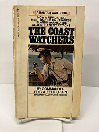 Item #96162 The Coast Watchers: How a Few Daring Men Trapped on Japanese Islands Warned the...