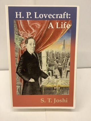 Item #96163 H.P. Lovecraft: A Life. S. T. Joshi