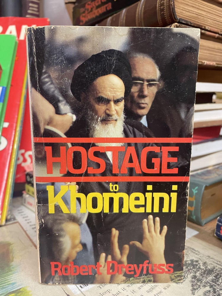 Item #96211 Hostage to Khomeini. Robert Dreyfuss.