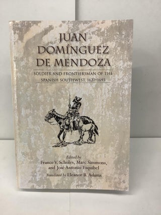 Item #96226 Juan Dominguez de Mendoza; Soldier and Frontiersman of the Spanish Southwest...