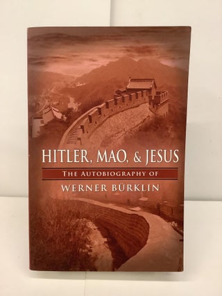 Item #96227 Hitler, Mao, & Jesus: The Autobiography of Werner Burklin. Werner Burklin