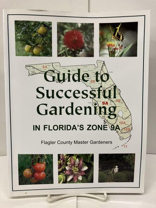 Item #96242 Guide to Successful Gardening in Florida's Zone 9A. Flagler County Master Gardeners