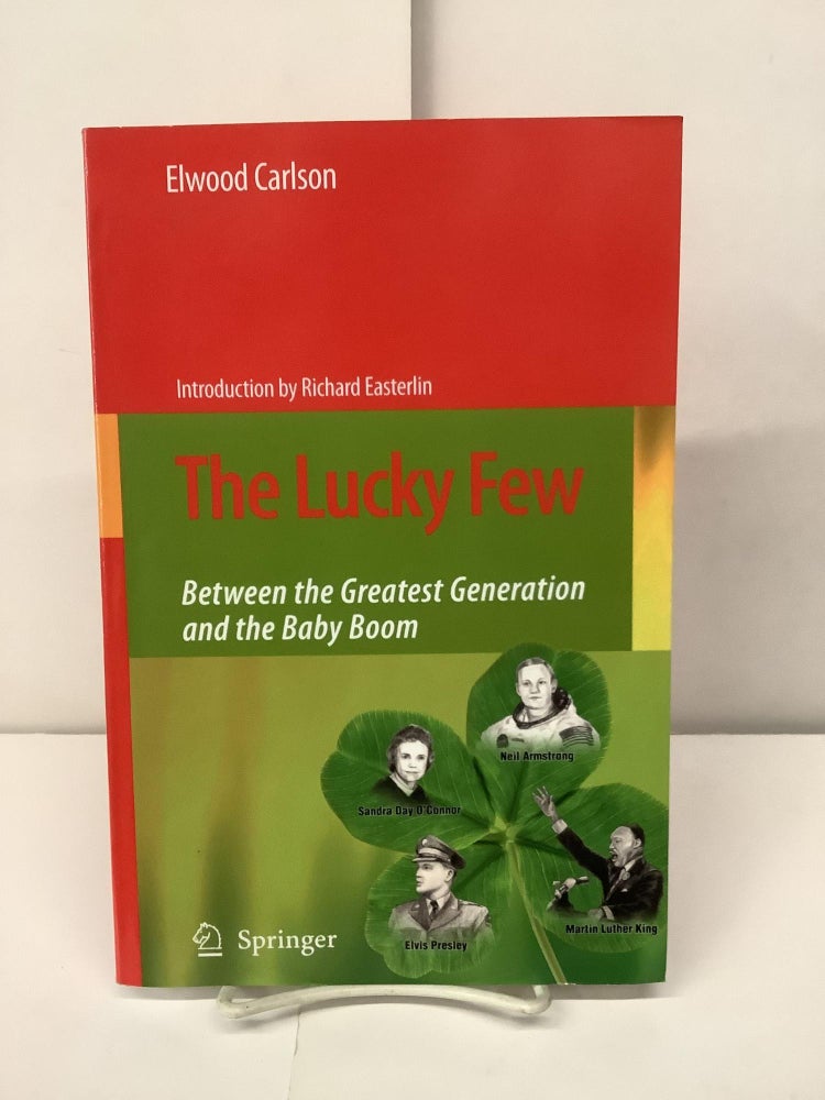 Item #96249 The Lucky Few, Between the Greatest Generation and the Baby Boom. Elwood Carlson, Richard intro Easterlin.
