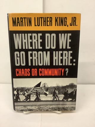 Item #96261 Where Do We Go From Here: Chaos or Community. Martin Luther Jr King