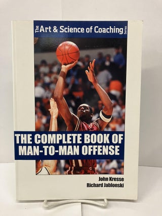 Item #96270 The Complete Book of Man to Man Offense. John Kresse, Richard Jablonski