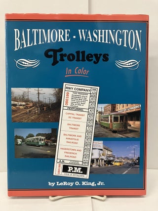 Item #96276 Baltimore - Washinton Trolleys In Color. LeRoy O. King