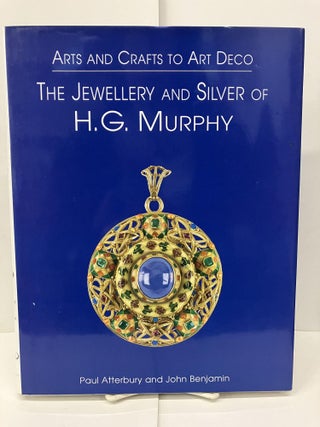 Item #96280 Arts and Crafts to Art Deco: The Jewellery (Jewelry) and Silver of H. G. Murphy. Paul...