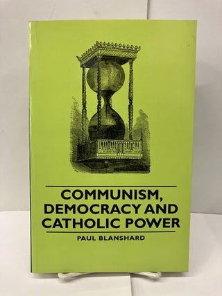 Item #96282 Communism, Democracy and Catholic Power. Paul Blanshard