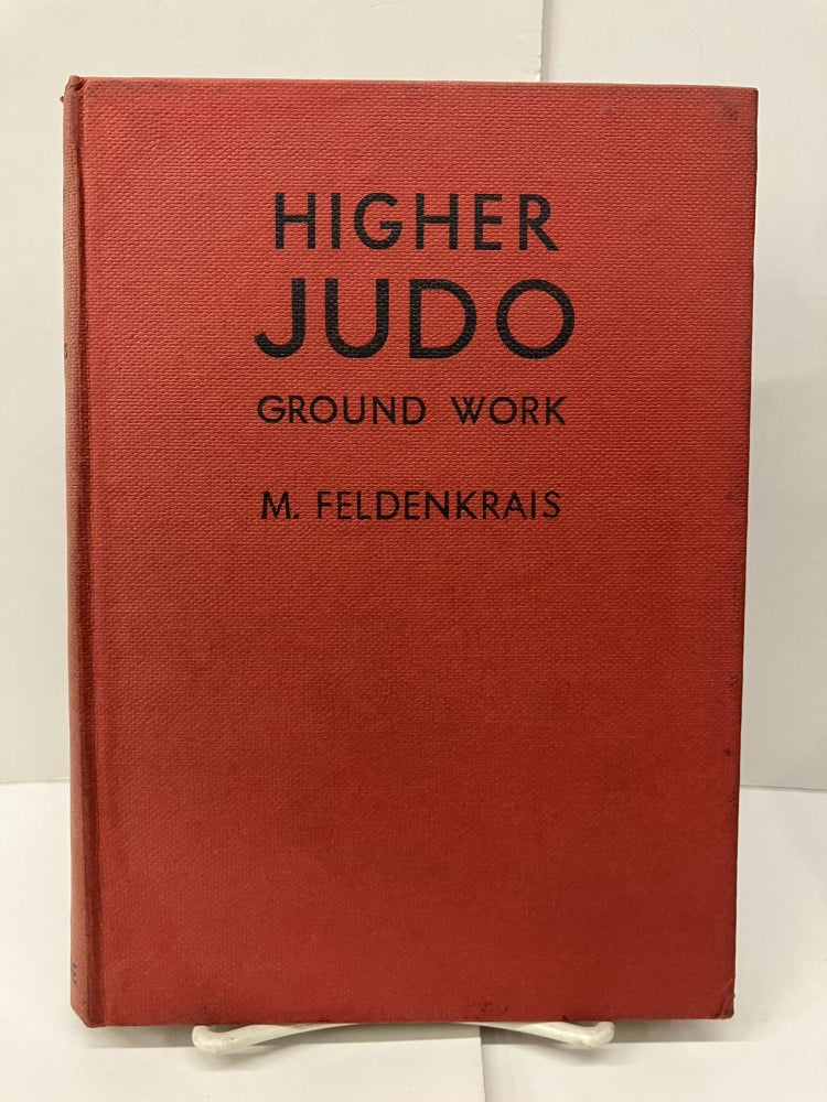 Item #96286 Higher Judo: Ground Work (Katame-Waza). M. Feldenkrais.