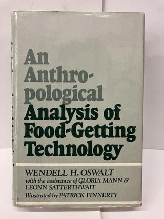 Item #96288 An Anthropological Analysis of Food-Getting Technology. Wendell H. Oswalt