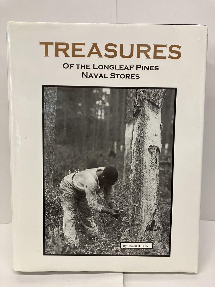 Item #96335 Treasures of the Longleaf Pines: Naval Stores. Carroll B. Butler.