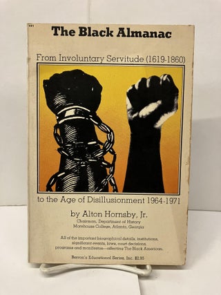 Item #96362 The Black Almanac From Involuntary Servitude (1619-1860) to the Age of...