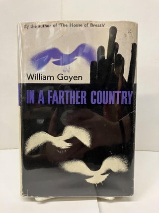 Item #96377 In A Farther Country: A Romance. William Goyen