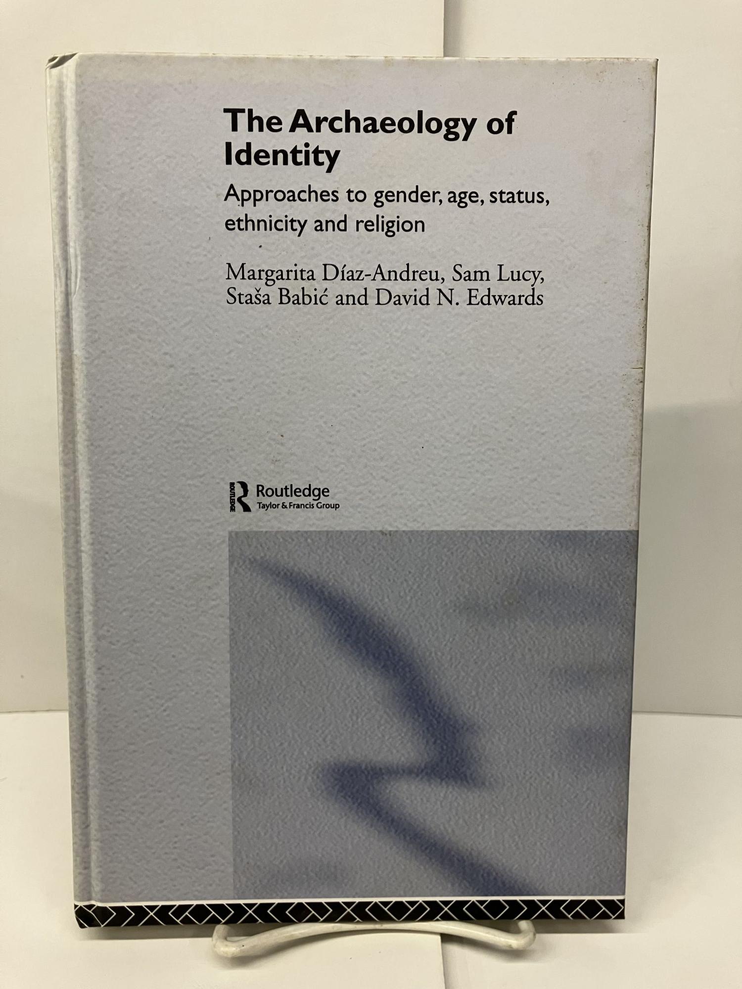 The Archaeology of Identity: Approaches to Gender, Age, Statues ...