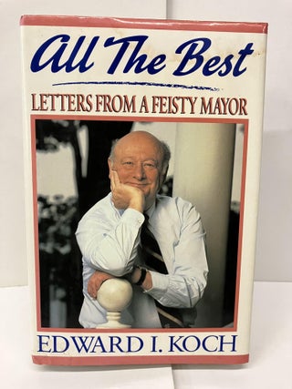 Item #96382 All the Best: My Life in Letters and Other Writings. Edward I. Koch