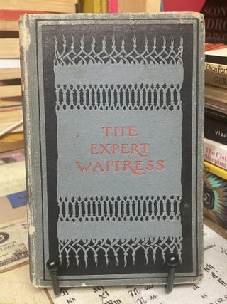 The Expert Waitress: A Manual for the Pantry, Kitchen, and Dining-Room