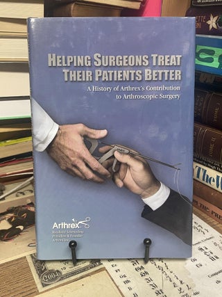 Item #96425 Helping Surgeons Treat Their Patients Better: A History of Arthrex's Contribution to...