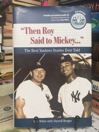 Item #96430 "Then Roy Said to Mickey...": The Best Yankees Stories Ever Told. Roy White, Darrell...
