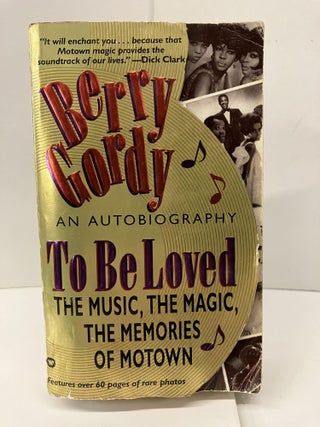 Item #96491 To Be Loved: The Music, The Magic, The Memories of Motown. Berry Gordy