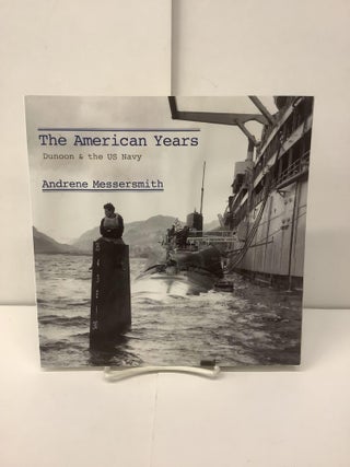 Item #96510 The American Years, Dunoon & the US Navy. Andrene Messersmith