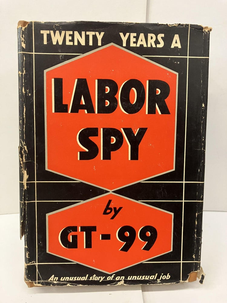 Item #96517 Twenty Years a Labor Spy: An Unusual Story of an Unusual Job. GT-99.