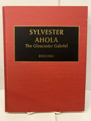 Item #96519 Sylvester Ahola: The Gloucester Gabriel. Dick Hill