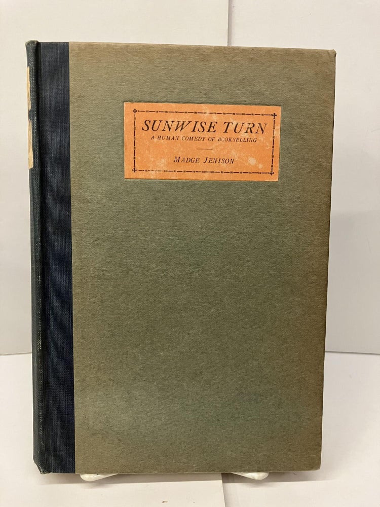 Item #96526 Sunwise Turn: A Human Comedy of Bookselling. Madge Jenison.