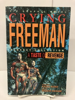 Item #96528 A Taste of Revenge: Crying Freeman. Kazuo Koike
