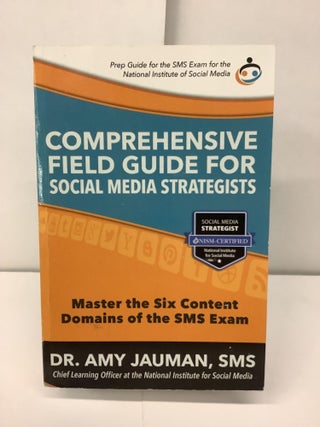 Item #96545 Comprehensive Field Guide for Social Media Strategists; Master the Six Content...
