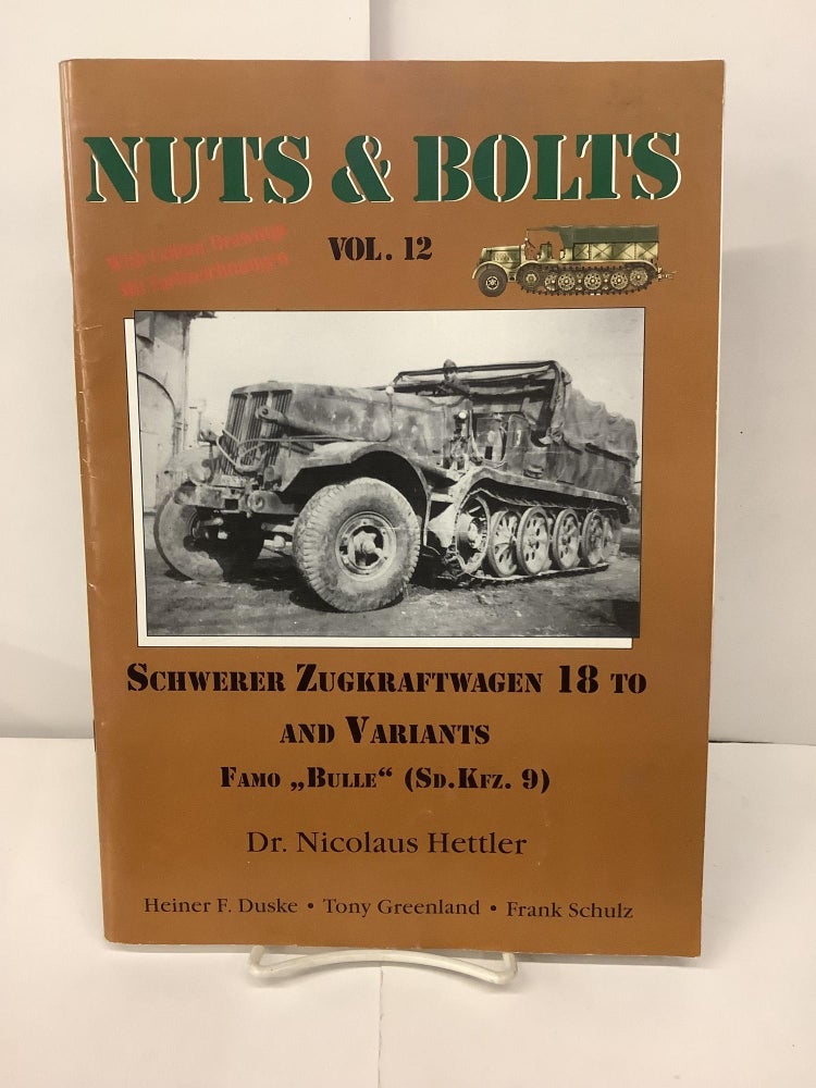 Item #96570 Nuts & Bolts, Vol 12; Schwerer Zugkraftwagen 18 To and Variants, Famo "Bulle" (Sd. Kfz. 9). Dr. Nicolaus Hettler, Heiner F. Duske, Tony Greenland, Frank Schulz.