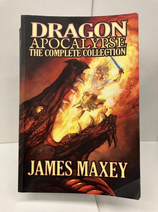 Item #96585 Dragon Apocalypse: The Complete Collection (Volume 5). James Maxey