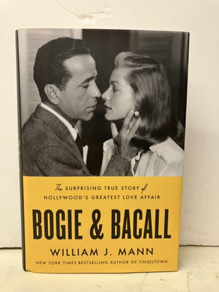 Item #96600 Bogie & Bacall: The Surprising True Story of Hollywood's Greatest Love Affair....