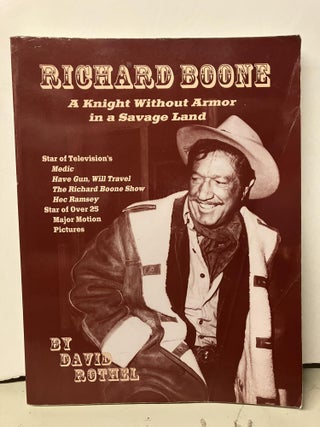 Item #96613 Richard Boone: A Knight Without Armor in a Savage Land. David Rothel