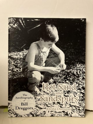 Item #96627 Hot Sand and Sandspurs: The Autobiography of Bill Dreggors. Elysha Dunagan