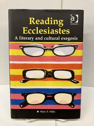 Item #96641 Reading Ecclesiastes: A Literary and Cultural Exegesis. Mary E. Mills