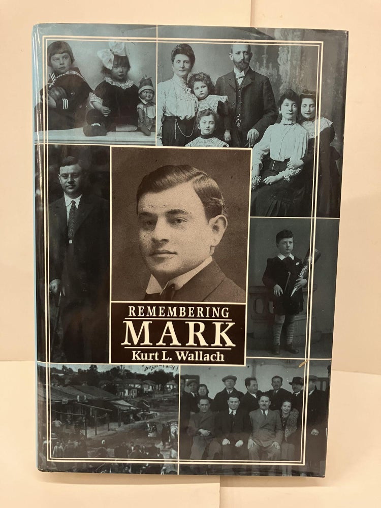 Item #96661 Remembering Mark: A Biography of a Father. Kurt L. Wallach.