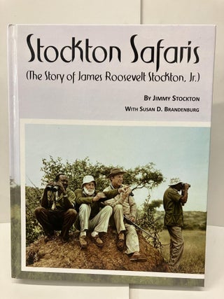 Item #96669 Stockton Safaris: The Story of Roosevelt Stockton, Jr. Jimmy Stockton