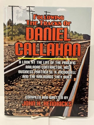 Item #96690 Following the Tracks of Daniel Callahan. John H. Hendricks