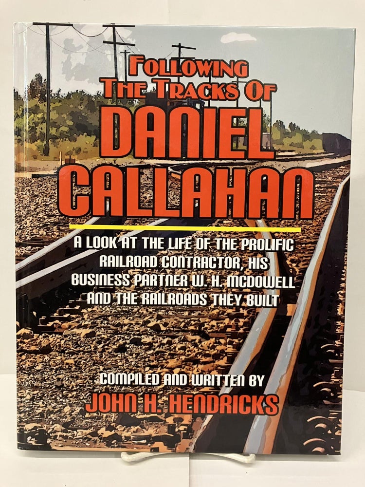 Item #96690 Following the Tracks of Daniel Callahan. John H. Hendricks.