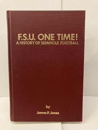 Item #96700 F.S.U. One Time: A History of Seminole Football. James P. Jones