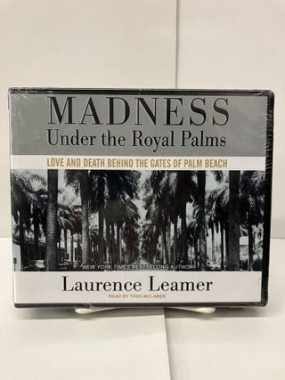 Item #96710 Madness Under the Royal Palms: Love and Death Behind the Gates of Palm Beach....