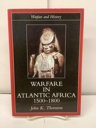 Item #96713 Warfare in Atlantic Africa 1500-1800. John K. Thornton